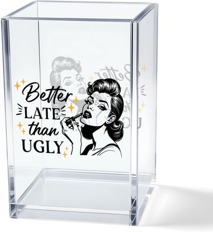 Better Late Than Ugly Acrylic Makeup Brush Organizer Holder, Self Affirmations Desk Acrylic Brushes Storage, Make Up Artist Gifts, Birthday Gifts for Her Wife Sister Friend Makeup Lovers