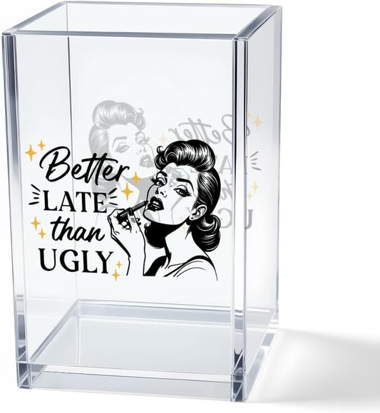 Better Late Than Ugly Acrylic Makeup Brush Organizer Holder, Self Affirmations Desk Acrylic Brushes Storage, Make Up Artist Gifts, Birthday Gifts for Her Wife Sister Friend Makeup Lovers