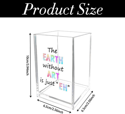 Unique Gifts for Artists Women Men The Earth Without Art Is Just EH Acrylic Pen Holder Christmas Valentines Birthday Gifts for Artists Art Lovers Painters Teachers Friends Paint Brush Holder