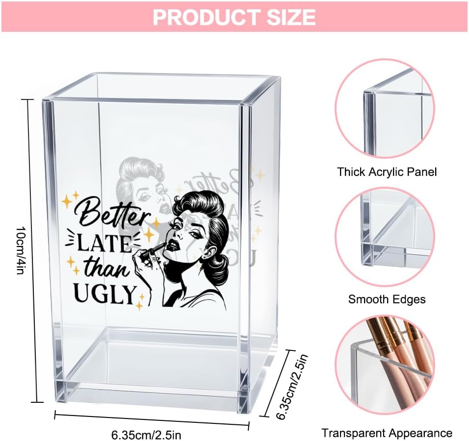 Better Late Than Ugly Acrylic Makeup Brush Organizer Holder, Self Affirmations Desk Acrylic Brushes Storage, Make Up Artist Gifts, Birthday Gifts for Her Wife Sister Friend Makeup Lovers