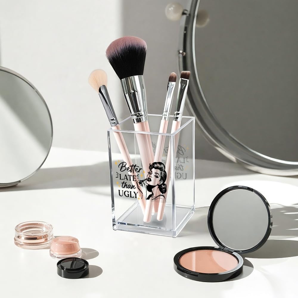Better Late Than Ugly Acrylic Makeup Brush Organizer Holder, Self Affirmations Desk Acrylic Brushes Storage, Make Up Artist Gifts, Birthday Gifts for Her Wife Sister Friend Makeup Lovers